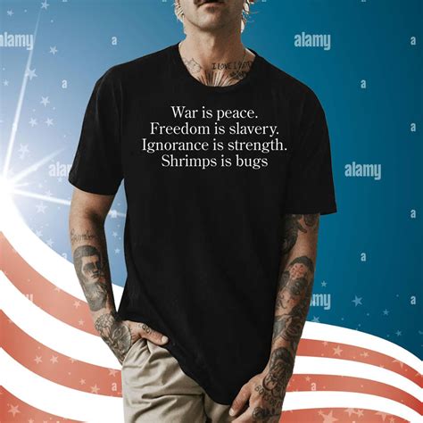 War Is Peace Freedom Is Slavery Ignorance Is Strength Shrimp Is Bugs Shirt