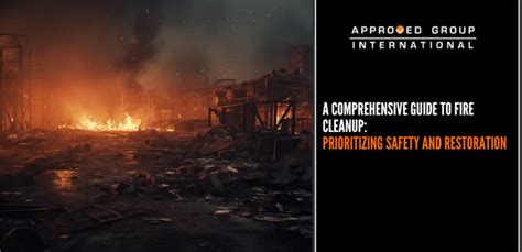 A Comprehensive Guide To Fire Cleanup Prioritizing Safety And