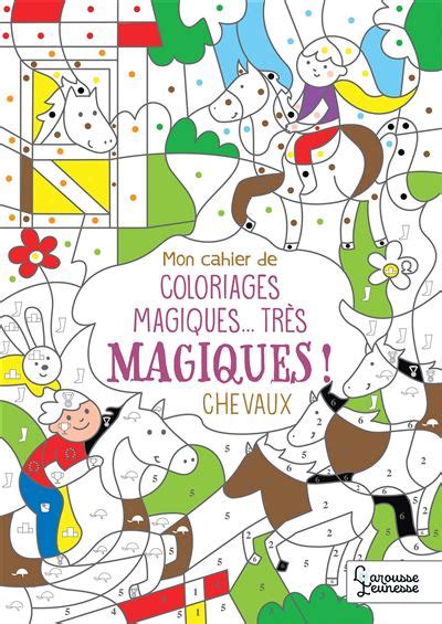 Mon Cahier De Coloriages Magiques Tr S Magiques Chevaux Broch