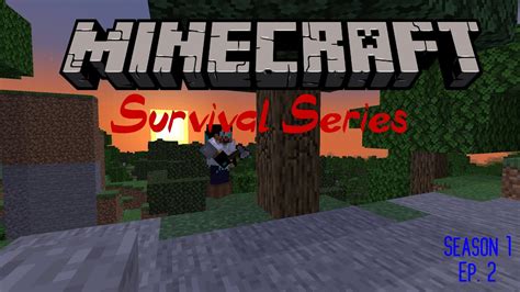 Minecraft Survival Episode 2 Season 1 Coming Together Nicely Youtube