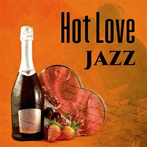 Hot Love Jazz Jazz For Sensual Night Sexy Dinner Love In The Air