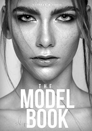 The Model Book Become A Model And Find The Perfect Modeling Agency By