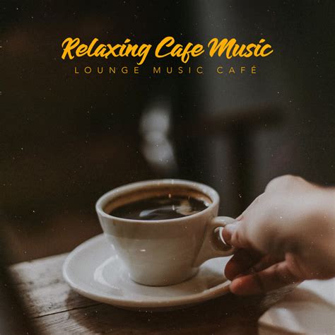 Relaxing Cafe Music Album By Lounge Music Café Spotify