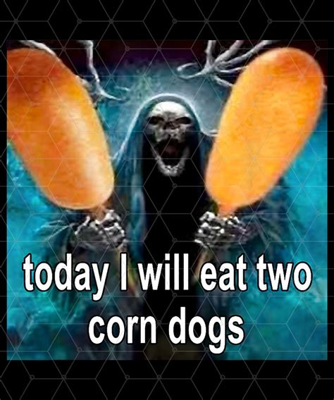 Today I Will Eat Two Corn Dogs Meme Png Png For Shirt Png Etsy