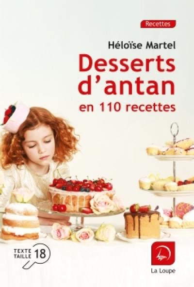 Livre Desserts D Antan En 110 Recettes écrit Par Héloïse Martel Ed De La Loupe