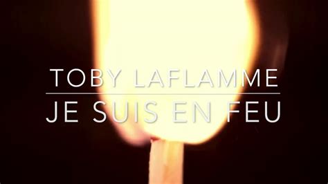 Toby Laflamme Je Suis En Feu Youtube