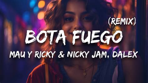 Mau Y Ricky And Nicky Jam Dalex Bota Fuego Remix Letra Lyrics