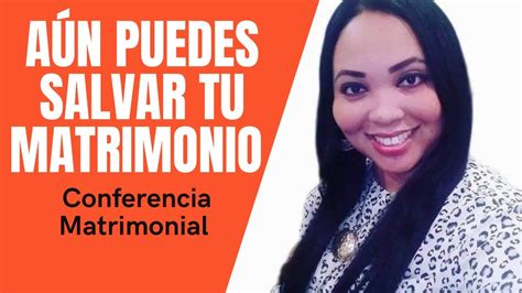 Aun Puedes Salvar Tu Matrimonio Conferencia Matrimonial YouTube