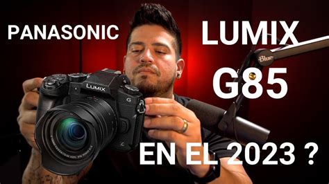 Panasonic Lumix G Sigue Valiendo La Pena En El Youtube