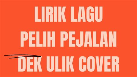 DEK ULIK PELIH PEJALAN LIRIK COVER YouTube