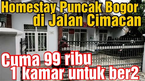 HOMESTAY MURAH DI PUNCAK BOGOR DI JALAN CIMACAN SEMALAM UNTUK BERDUA