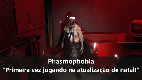 Phasmophobia Primeira vez jogando na nova atualização de natal