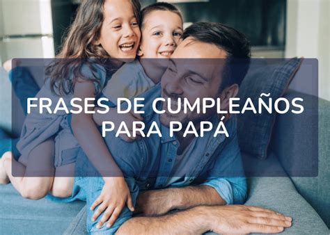 Frases De Cumpleaños Para Papá