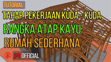 Tutorial Tahap Pekerjaan Kuda Kuda Rangka Atap Kayu Rumah Sederhana