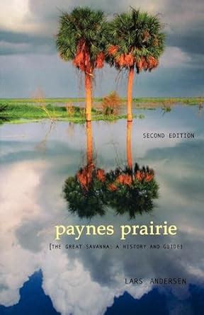 Paynes Prairie: The Great Savanna: A History and Guide: Andersen, Lars: 9781561642960: Amazon ...