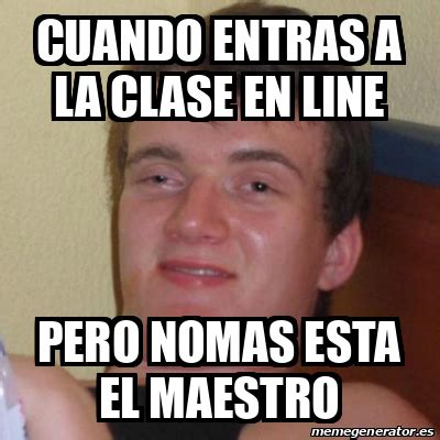 Meme Stoner Stanley Cuando Entras A La Clase En Line Pero Nomas Esta