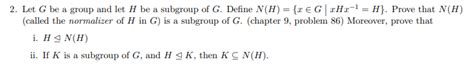 Solved 2 Let G Be A Group And Let H Be A Subgroup Of G