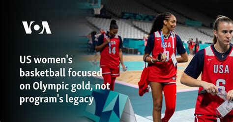 US women's basketball focused on Olympic gold, not program's legacy