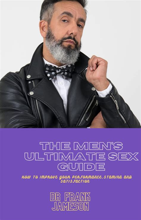 The Men S Ultimate Sex Guide How To Improve Your Performance Stamina And Satisfaction Good