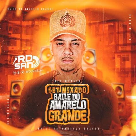 Stream BAILE DO AMARELO GRANDE DJ RD SAN SET MIXADO 2023 2024