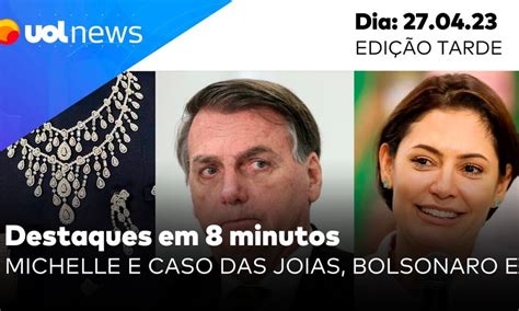 Uol News Em Minutos Michelle E Joias Bolsonaro E Cpmi Do De