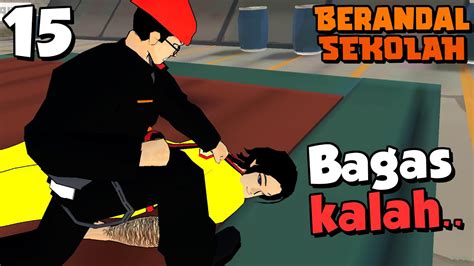 CHAPTER 6 DIMULAI UCOK MENCOBA MELAWAN BAGAS BERANDAL SEKOLAH