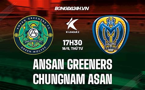 Soi kèo Ansan Greeners vs Chungnam Asan Hạng 2 Hàn Quốc 2022