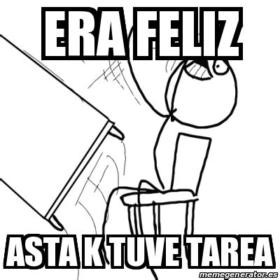 Meme Desk Flip Rage Guy Era Feliz Asta K Tuve Tarea 19411342