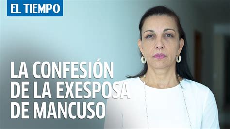 La Confesión De La Exesposa De Salvatore Mancuso El Tiempo Youtube