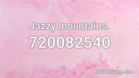 Jazzy Mountains Roblox ID Roblox Music Codes