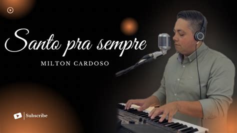 Santo Pra Sempre Milton Cardoso YouTube