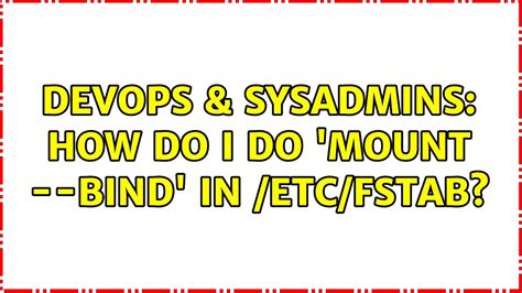 Devops Sysadmins How Do I Do Mount Bind In Etc Fstab