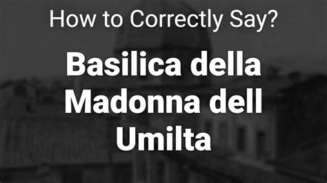 How To Correctly Pronounce Basilica Della Madonna Dell Umilta Pistoia