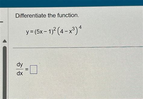 Solved Differentiate The Function Y 5x 1 2 4 X3 4dydx