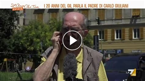 Anni Dal G Di Genova Parla Il Padre Di Carlo Giuliani Considero