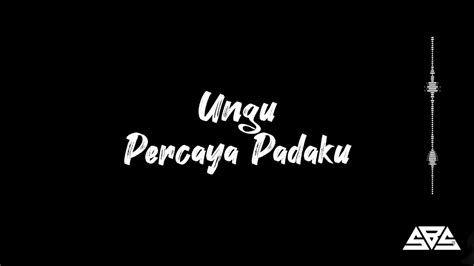 Ungu Percaya Padaku Lirik Lagu Liriklagu Saptablacksongs Youtube