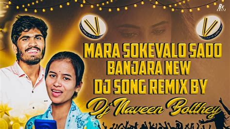 Mara Sokevalo Sado Banjara New Dj Song K Mix By Dj Naveen Bolthe