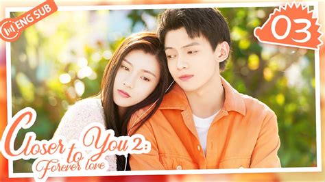 Eng Sub Closer To You 2 Forever Love EP 03 Li Yinan Zhang Tianai