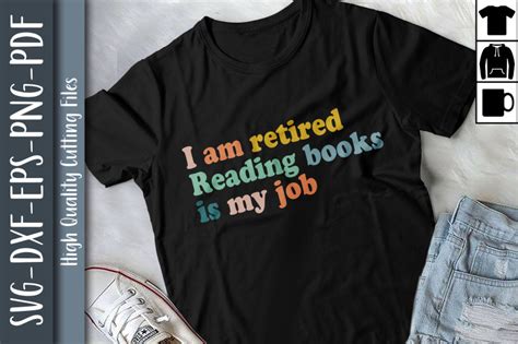 I Am Retired Reading Books Is My Job By Unlimab Thehungryjpeg