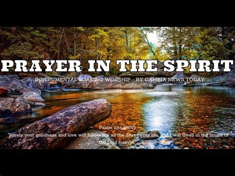 PRAYER IN THE SPIRIT INSTRUMENTAL SOAKING WORSHIP SOAKING WORSHIP