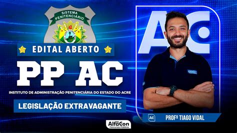 Concurso PP AC 2023 Aula de Legislação Extravagante Edital Aberto