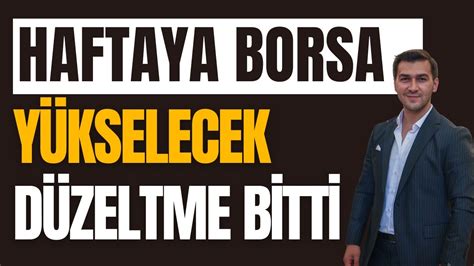 BORSADA ARTIK DÜZELTME BİTTİ HAFTAYA YÜKSELECEK YouTube