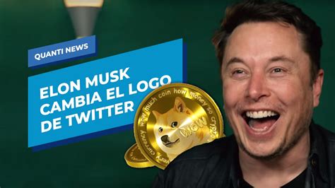 Elon Musk Cambia El Logo De Twitter Quanti News