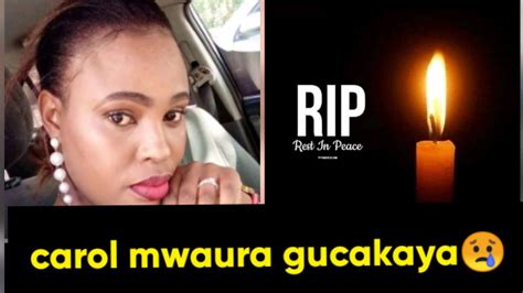 Soo Sad😢carol Mwaura Gucakaya Youtube