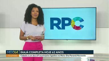 Meio Dia Paraná Noroeste Inajá completa hoje 62 anos Globoplay