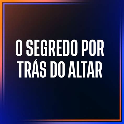 Stream O Segredo Por Trás Do Altar - Bpo. San Thiago Cunha by Sara Sede ...