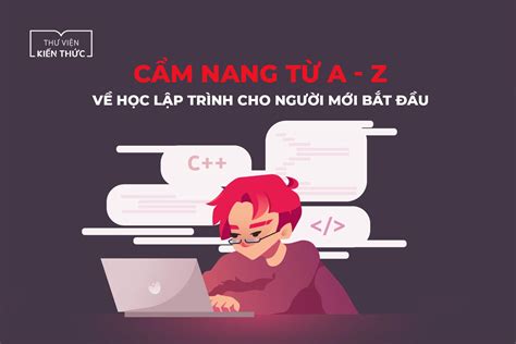 Cẩm Nang Từ A Z Về Học Lập Trình Cho Người Mới Bắt đầu Vtc Academy