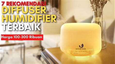 Rekomendasi Diffuser Humidifier Terbaik Murah Dan Bagus Youtube