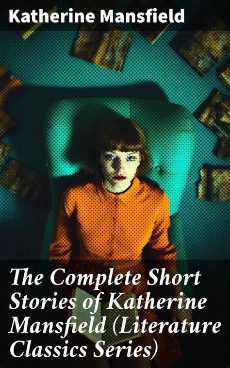 The Complete Short Stories Of Katherine Mansfield Literature Classics