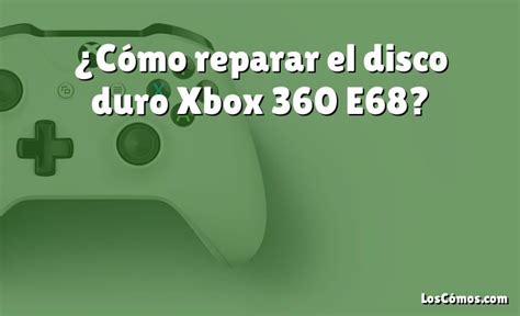 Cómo reparar el disco duro Xbox 360 E68 2022 LosComos